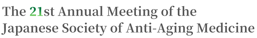 The 21st Annual Meeting of the Japanese Society of Anti-aging Medicine 